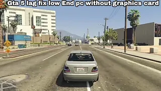 how to fix lag gta 5 low end pc (without graphics card)