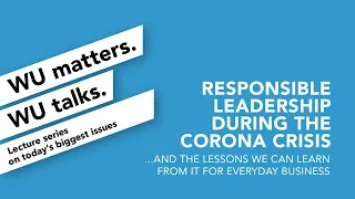 Responsible Leadership During the Corona Crisis - WU matters. WU talks.