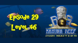 Big Kahuna Reef 2 - Episode 29 (Level 46)
