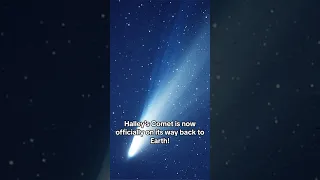 Halley’s Comet is OFFICIALLY Returning to Earth!