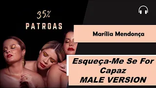 male version | Marília Mendonça - Esqueça Me Se For Capaz