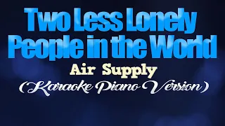 TWO LESS LONELY PEOPLE IN THE WORLD - Air Supply (KARAOKE PIANO VERSION)