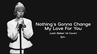 Nothing's Gonna Change My Love For You Lyrics - Justin Bieber (AI Cover)