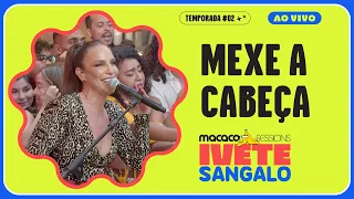 Ivete Sangalo - Mexe a Cabeça | Macaco Sessions