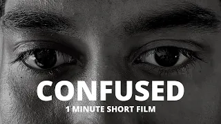 CONFUSED - 1 Minute Short Film