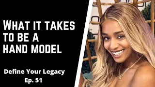 What It Takes To Be A Hand Model - Define Your Legacy W/ Brittany Newell