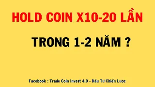Hold Coin X10-20 Lần Trong 1-2 Năm Có Dễ ?