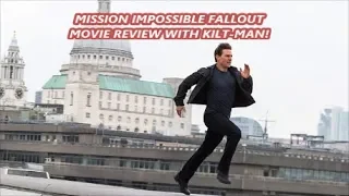 MISSION : IMPOSSIBLE FALLOUT - MOVIE REVIEW WITH KILT-MAN!!!