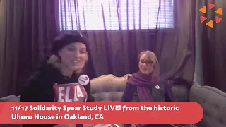 11/17 Solidarity Spear Study LIVE! At the historic Oakland Uhuru House with  Chairwoman Penny Hess.