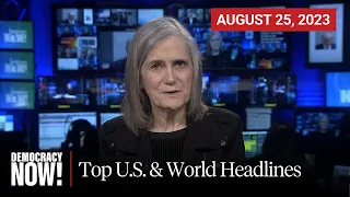 Top U.S. & World Headlines — August 25, 2023
