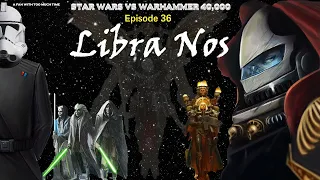 Star Wars vs Warhammer 40K Episode 36: Libra Nos
