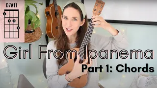 Girl From Ipanema Ukulele Tutorial | Part 1: CHORDS