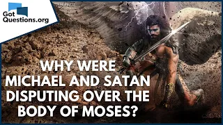 Why were Michael and Satan disputing over the body of Moses (Jude 9)? | GotQuestions.org