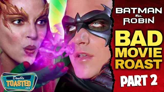 BATMAN & ROBIN (Part 2) - BAD MOVIE REVIEW | Double Toasted