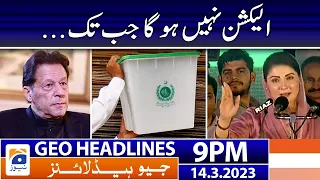 Geo News Headlines 9 PM | 𝐌𝐚𝐫𝐲𝐚𝐦 𝐍𝐚𝐰𝐚𝐳 - 𝐄𝐥𝐞𝐜𝐭𝐢𝐨𝐧𝐬 𝟐𝟎𝟐𝟑 | 14 March 2023