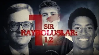 Sır Kayboluşlar 12 | Üç Ayrı Kayıp Vakası