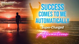 Success Comes to Me Automatically - Super-Charged Affirmations