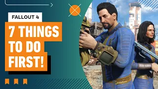 Fallout 4: Do These 7 Things FIRST!