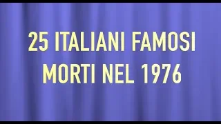 25 ITALIANI FAMOSI MORTI NEL 1976