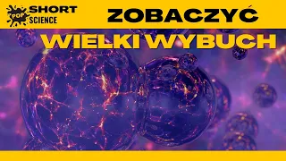 Jak zobaczyć początek wszechświata? - POP Science Short