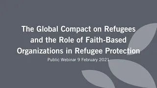 Webinar – Global Compact on Refugees and the Role of Faith-Based Organizations in Refugee Protection