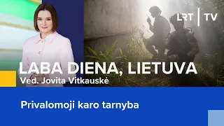 Privalomoji karo tarnyba  | Laba diena, Lietuva | 2024-04-12