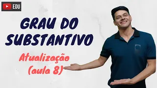 Flexão de grau do substantivo - Atualização da aula 8 - Morfologia