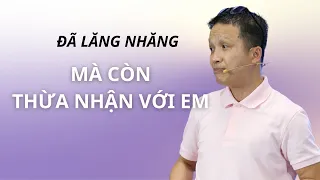 Đã lăng nhăng mà còn thừa nhận với em