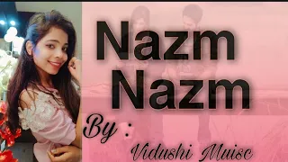 Nazm Nazm | Bareilly ki Barfi | female version by Vidushi yadav