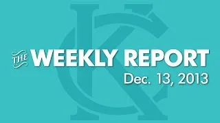 The Weekly Report - December 13, 2013 - City of Kansas City, Mo.