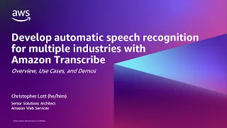 How to optimize Amazon Transcribe for your speech to text needs - AWS Online Tech Talks
