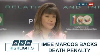 Imee Marcos backs death penalty for some crimes | Rundown