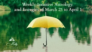 Weekly Intuitive Astrology and Energies of March 25 to April 1 ~ Podcast