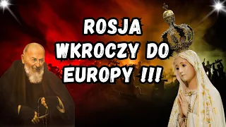 Przepowiednie Fatimskie i Objawienia Ojca Pio – Rosja Wkroczy Do Europy