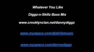 Whatever You Like (Diggz-n-Skillz Bass Mix)- T.I.