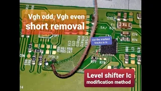 Lcd, led Vgh odd,Vgh even short removal |Level shifter Ic modification method to solve freezing.