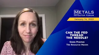 "Can the Fed Thread the Needle?" Gwen Preston of Resource Maven  | January 2022 Virtual MIF