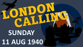 London Calling: 11 August 1940 - Battle of Britain