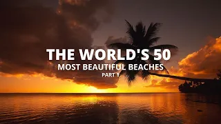 The World’s 50 Most Beautiful Beaches In The World (FOR RELAXATION)