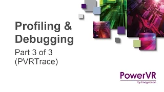 PowerVR Tools: Profiling and Debugging Part 3 (PVRTrace)