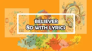 ► Believer 8D - Use headphones (with lyrics)