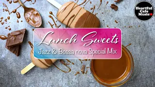 Lunch Sweets Jazz & BossaNova Special Mix【For Work / Study】Restaurants BGM, Lounge Music, shop BGM.