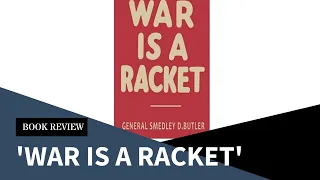 “War is a Racket” (1935) by Maj.Gen. Smedley Butler