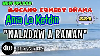 ILOCANO COMEDY DRAMA | NALADAW A RAMAN | ANIA LA KETDIN  224 | NEW UPLOAD