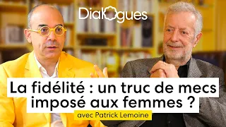 La fidélité : un truc de mecs imposé aux femmes ? - Dialogue avec le Dr Patrick Lemoine