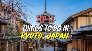Top 13 Things to Do in Kyoto, Japan