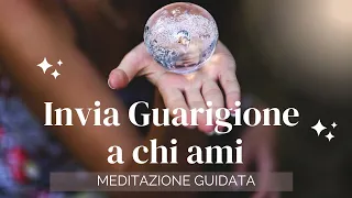 Meditazione per inviare guarigione alle persone che ami/ inviare energia di guarigione