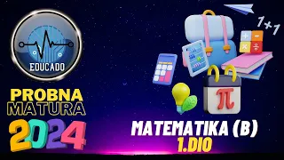 Probna matura 2024 - Matematika B (1.dio)