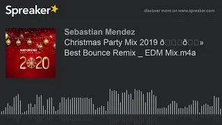 Christmas Party Mix 2019 🎅🏻 Best Bounce Remix _ EDM Mix.m4a (parte 1 de 3, hecho con Spreaker)