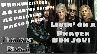 Aprenda a cantar a música Livin' on a prayer do Bon Jovi